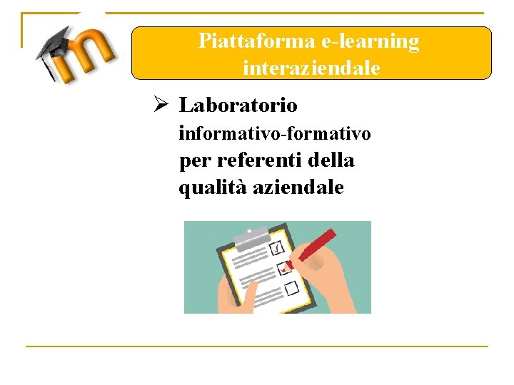 Piattaforma e-learning interaziendale Ø Laboratorio informativo-formativo per referenti della qualità aziendale 