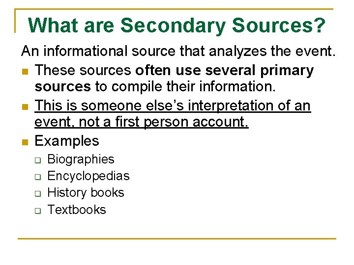 What are Secondary Sources? An informational source that analyzes the event. n These sources