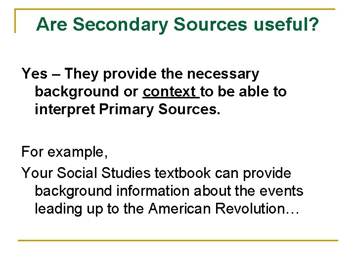 Are Secondary Sources useful? Yes – They provide the necessary background or context to