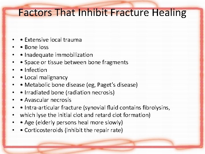 Factors That Inhibit Fracture Healing • • • • Extensive local trauma • Bone