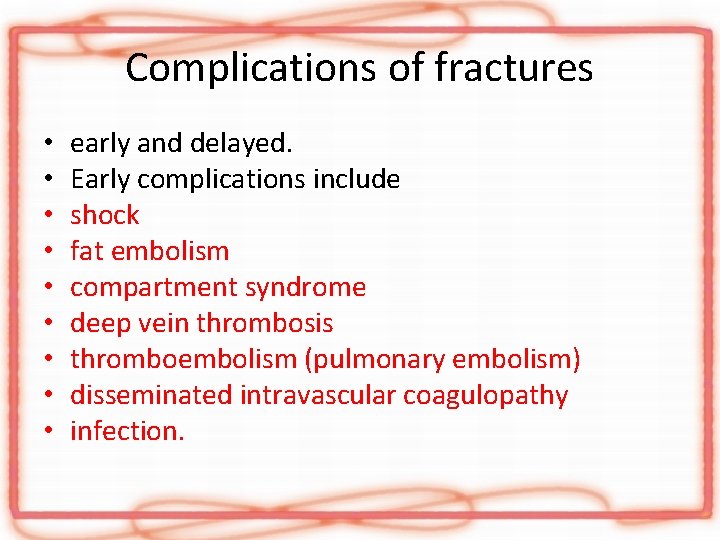 Complications of fractures • • • early and delayed. Early complications include shock fat