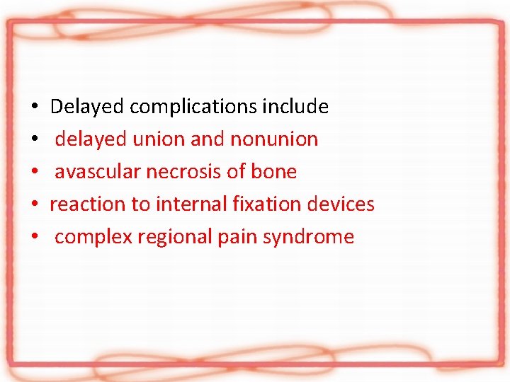  • • • Delayed complications include delayed union and nonunion avascular necrosis of