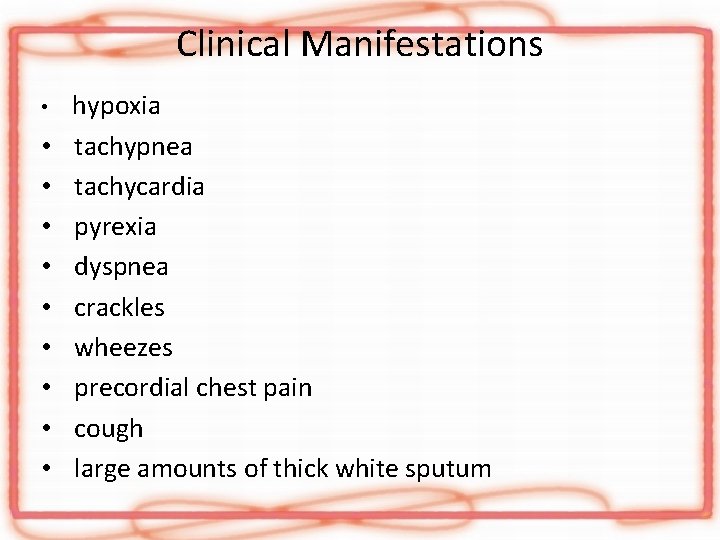 Clinical Manifestations • • • hypoxia tachypnea tachycardia pyrexia dyspnea crackles wheezes precordial chest