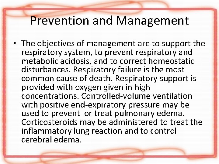 Prevention and Management • The objectives of management are to support the respiratory system,