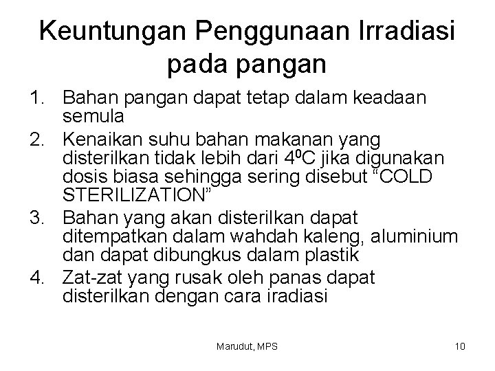 Keuntungan Penggunaan Irradiasi pada pangan 1. Bahan pangan dapat tetap dalam keadaan semula 2.