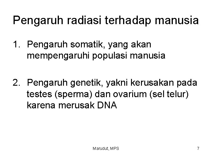 Pengaruh radiasi terhadap manusia 1. Pengaruh somatik, yang akan mempengaruhi populasi manusia 2. Pengaruh