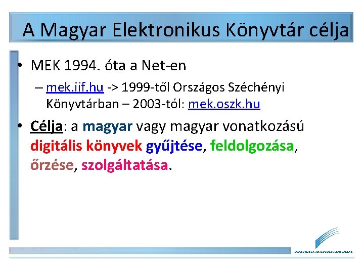 A Magyar Elektronikus Könyvtár célja • MEK 1994. óta a Net-en – mek. iif.