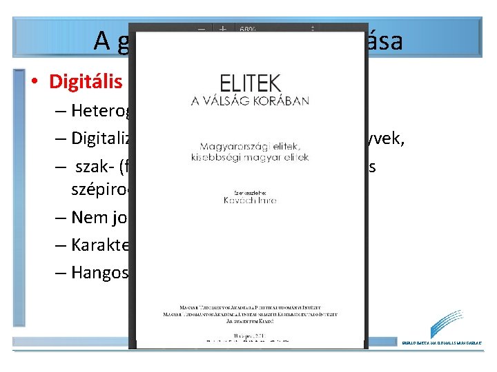 A gyűjtemény megoszlása • Digitális könyvek: – Heterogén! – Digitalizált és digitálisan született könyvek,