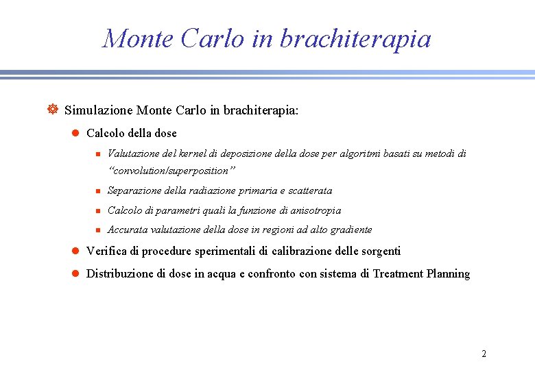 Monte Carlo in brachiterapia ] Simulazione Monte Carlo in brachiterapia: l Calcolo della dose