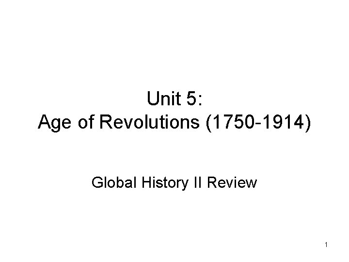 Unit 5: Age of Revolutions (1750 -1914) Global History II Review 1 