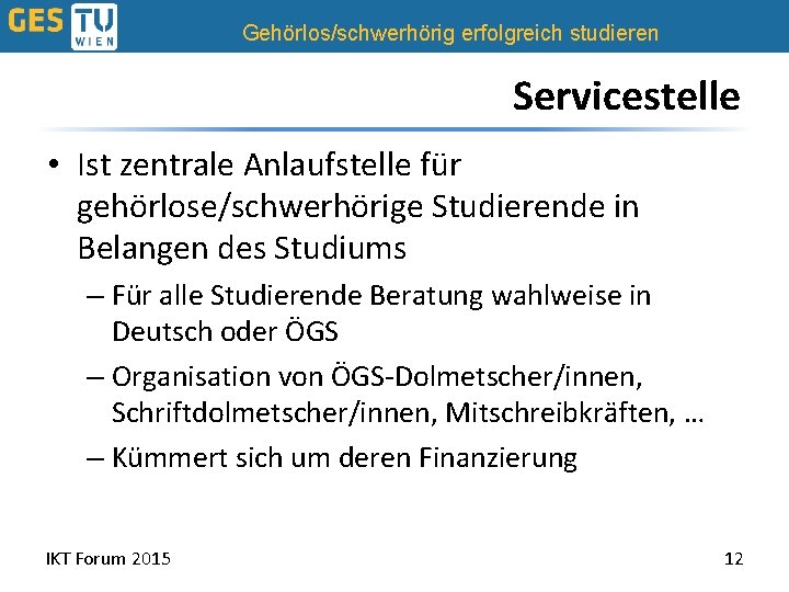 Gehörlos/schwerhörig erfolgreich studieren Servicestelle • Ist zentrale Anlaufstelle für gehörlose/schwerhörige Studierende in Belangen des