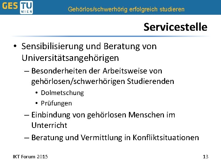 Gehörlos/schwerhörig erfolgreich studieren Servicestelle • Sensibilisierung und Beratung von Universitätsangehörigen – Besonderheiten der Arbeitsweise