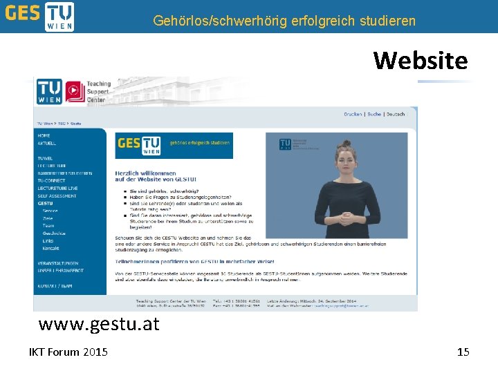 Gehörlos/schwerhörig erfolgreich studieren Website www. gestu. at IKT Forum 2015 15 