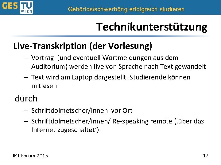 Gehörlos/schwerhörig erfolgreich studieren Technikunterstützung Live-Transkription (der Vorlesung) – Vortrag (und eventuell Wortmeldungen aus dem