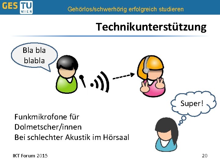 Gehörlos/schwerhörig erfolgreich studieren Technikunterstützung Bla blabla Super! Funkmikrofone für Dolmetscher/innen Bei schlechter Akustik im