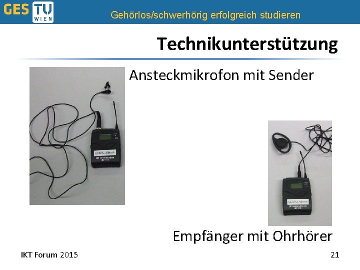 Gehörlos/schwerhörig erfolgreich studieren Technikunterstützung Ansteckmikrofon mit Sender Empfänger mit Ohrhörer IKT Forum 2015 21