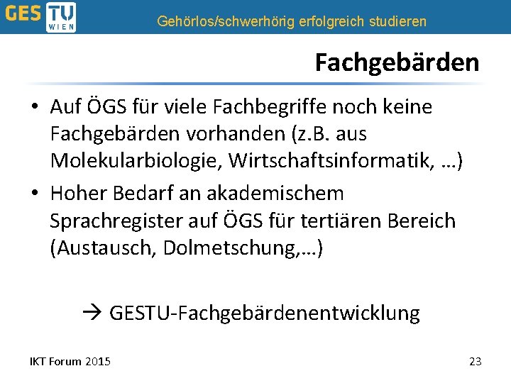 Gehörlos/schwerhörig erfolgreich studieren Fachgebärden • Auf ÖGS für viele Fachbegriffe noch keine Fachgebärden vorhanden