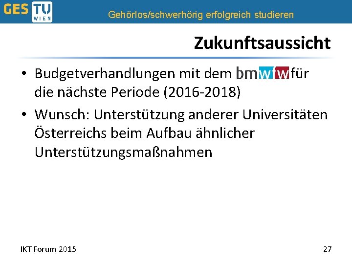 Gehörlos/schwerhörig erfolgreich studieren Zukunftsaussicht • Budgetverhandlungen mit dem bmwfw für die nächste Periode (2016