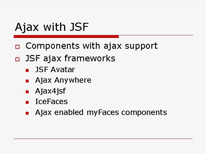 Ajax with JSF o o Components with ajax support JSF ajax frameworks n n