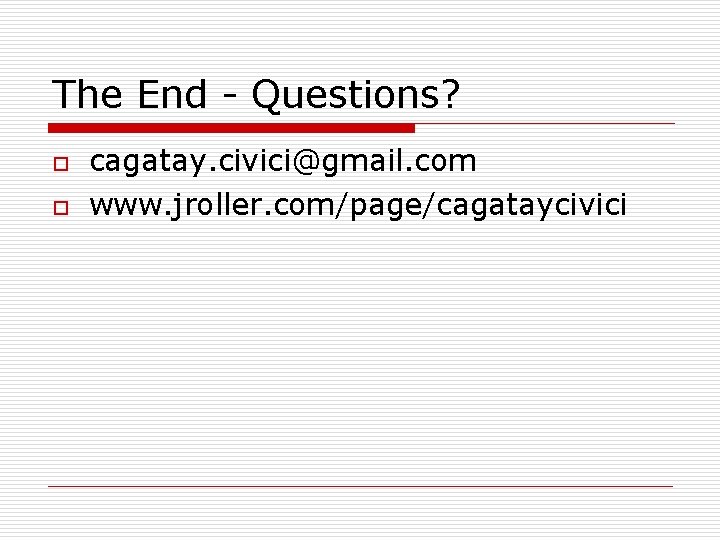 The End - Questions? o o cagatay. civici@gmail. com www. jroller. com/page/cagataycivici 