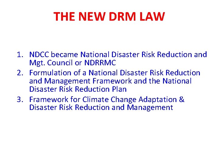 THE NEW DRM LAW 1. NDCC became National Disaster Risk Reduction and Mgt. Council