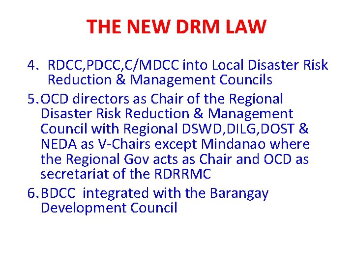 THE NEW DRM LAW 4. RDCC, PDCC, C/MDCC into Local Disaster Risk Reduction &