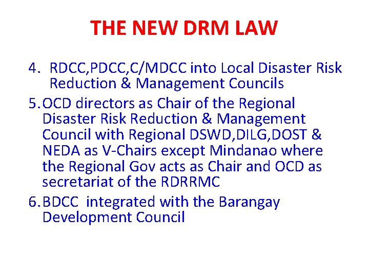 THE NEW DRM LAW 4. RDCC, PDCC, C/MDCC into Local Disaster Risk Reduction &