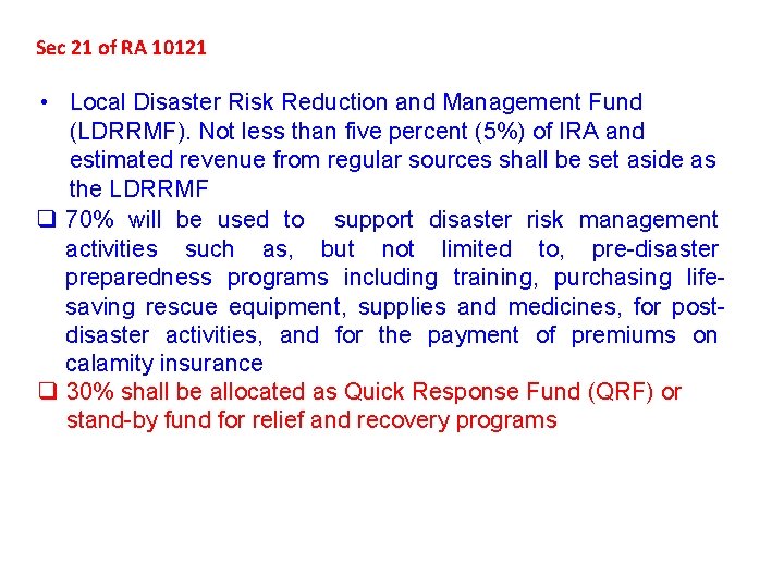 Sec 21 of RA 10121 • Local Disaster Risk Reduction and Management Fund (LDRRMF).