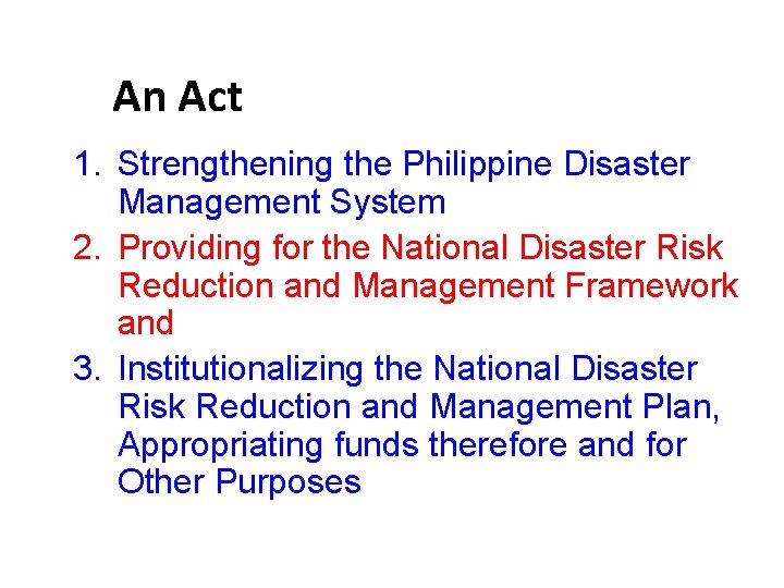 An Act 1. Strengthening the Philippine Disaster Management System 2. Providing for the National