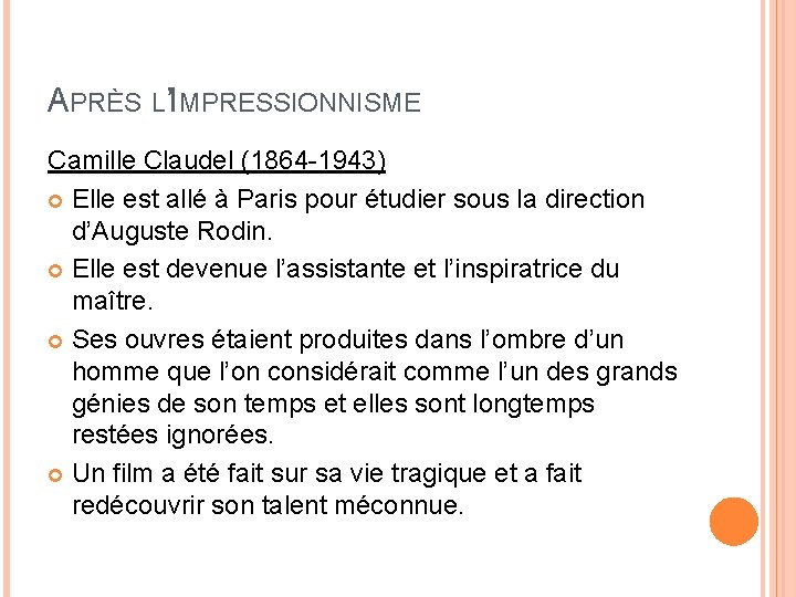 APRÈS L’IMPRESSIONNISME Camille Claudel (1864 -1943) Elle est allé à Paris pour étudier sous