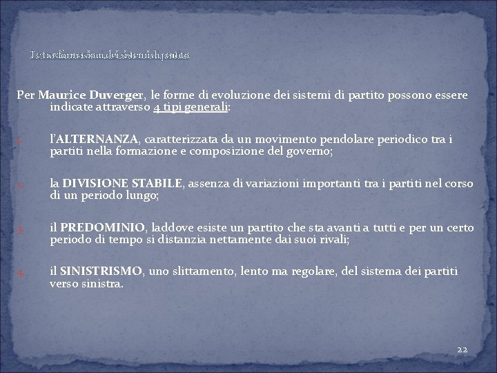 Le trasformazioni dei sistemi di partito Per Maurice Duverger, le forme di evoluzione dei