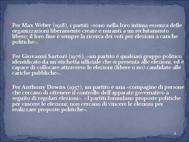 � Per Max Weber (1918), i partiti «sono nella loro intima essenza delle organizzazioni