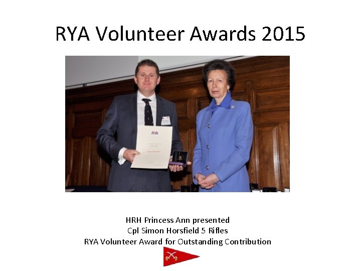 RYA Volunteer Awards 2015 HRH Princess Ann presented Cpl Simon Horsfield 5 Rifles RYA