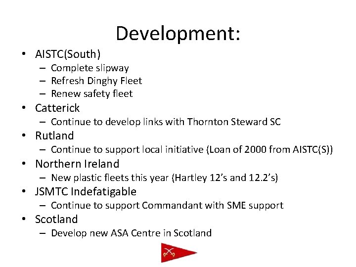  • AISTC(South) Development: – Complete slipway – Refresh Dinghy Fleet – Renew safety