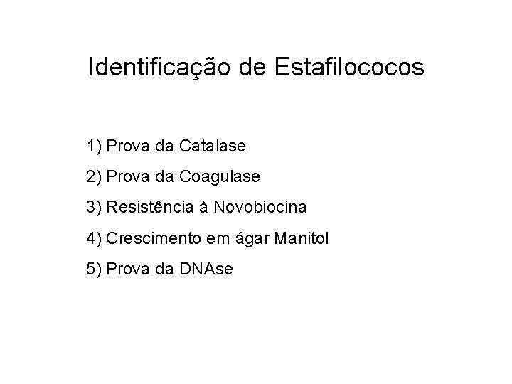 Identificação de Estafilococos 1) Prova da Catalase 2) Prova da Coagulase 3) Resistência à