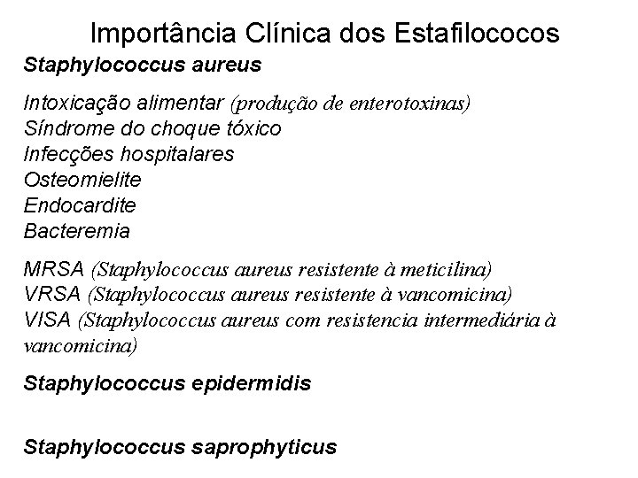 Importância Clínica dos Estafilococos Staphylococcus aureus Intoxicação alimentar (produção de enterotoxinas) Síndrome do choque