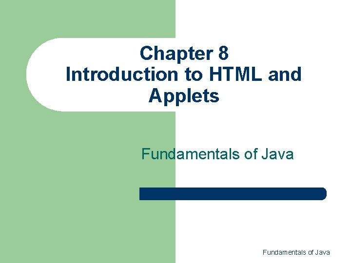 Chapter 8 Introduction to HTML and Applets Fundamentals of Java 