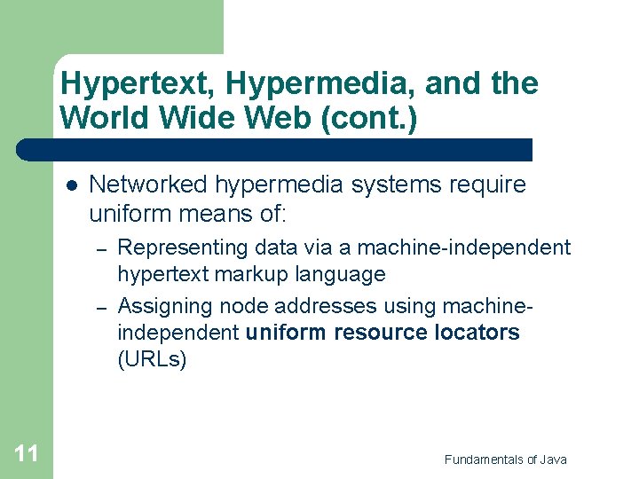 Hypertext, Hypermedia, and the World Wide Web (cont. ) l Networked hypermedia systems require