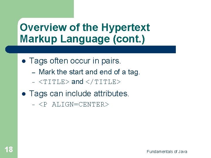 Overview of the Hypertext Markup Language (cont. ) l Tags often occur in pairs.