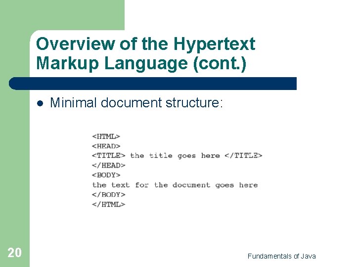 Overview of the Hypertext Markup Language (cont. ) l 20 Minimal document structure: Fundamentals