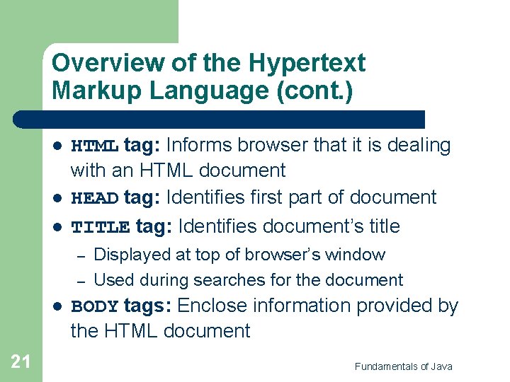 Overview of the Hypertext Markup Language (cont. ) l l l HTML tag: Informs