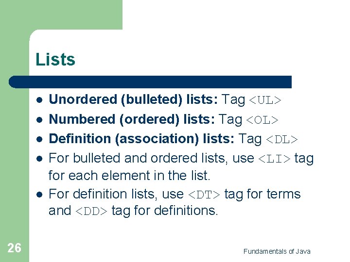 Lists l l l 26 Unordered (bulleted) lists: Tag <UL> Numbered (ordered) lists: Tag