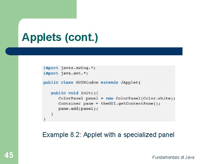 Applets (cont. ) Example 8. 2: Applet with a specialized panel 45 Fundamentals of