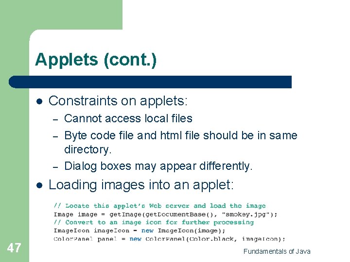 Applets (cont. ) l Constraints on applets: – – – l 47 Cannot access
