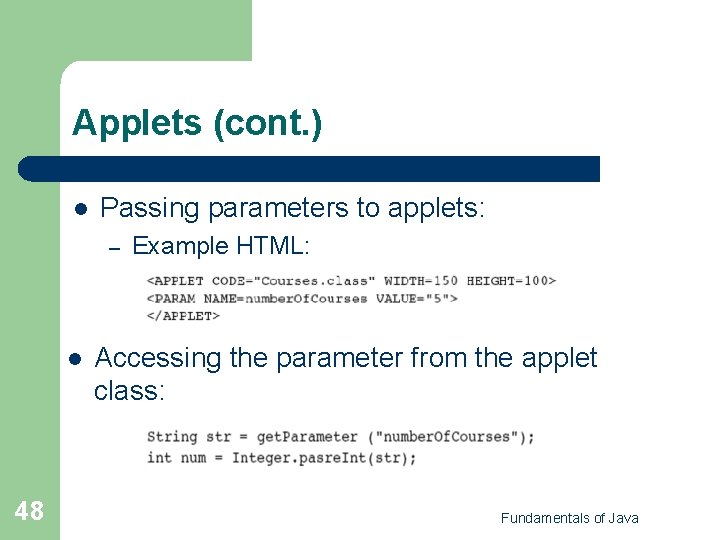 Applets (cont. ) l Passing parameters to applets: – l 48 Example HTML: Accessing