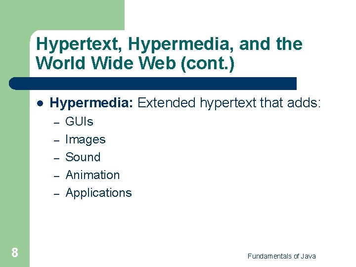 Hypertext, Hypermedia, and the World Wide Web (cont. ) l Hypermedia: Extended hypertext that