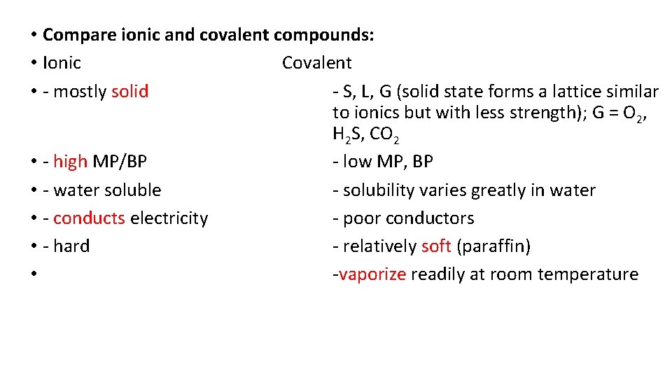  • Compare ionic and covalent compounds: • Ionic Covalent • - mostly solid