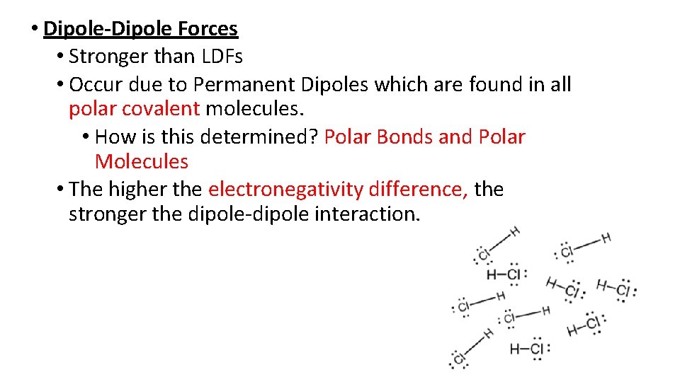  • Dipole-Dipole Forces • Stronger than LDFs • Occur due to Permanent Dipoles