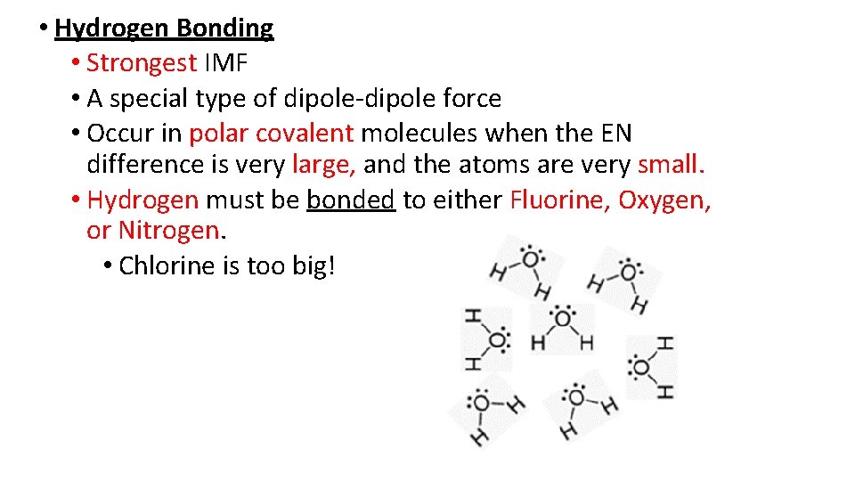  • Hydrogen Bonding • Strongest IMF • A special type of dipole-dipole force