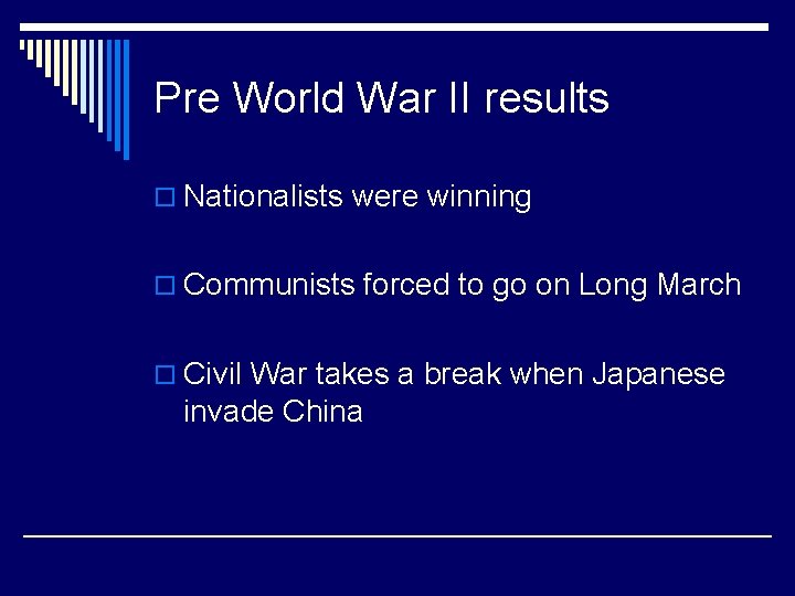 Pre World War II results o Nationalists were winning o Communists forced to go